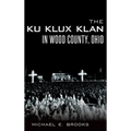 The Ku Klux Klan in Wood County, Ohio - Hardcover