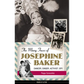 The Many Faces of Josephine Baker: Dancer, Singer, Activist, Spy - Paperback
