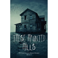 These Haunted Hills: A Collection of Short Stories Book 2 - Paperback