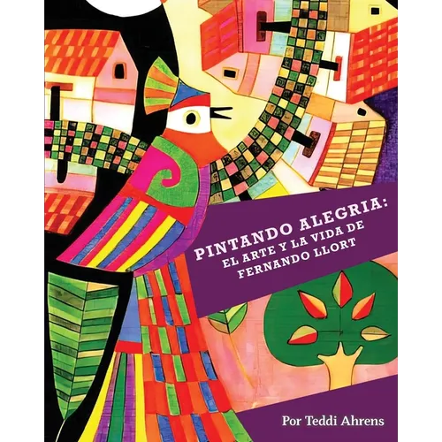 Pintando Alegria: El Arte y la Vida de Fernando Llort - Paperback