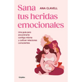 Sana Tus Heridas Emocionales: Una Guía Para Encontrarte Contigo Misma Y Cultivar Relaciones Conscientes / Heal Your Emotional Wounds - Paperback