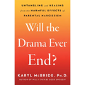 Will the Drama Ever End?: Untangling and Healing from the Harmful Effects of Parental Narcissism - Paperback