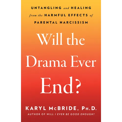 Will the Drama Ever End?: Untangling and Healing from the Harmful Effects of Parental Narcissism - Paperback