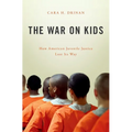 War on Kids: How American Juvenile Justice Lost Its Way - Hardcover