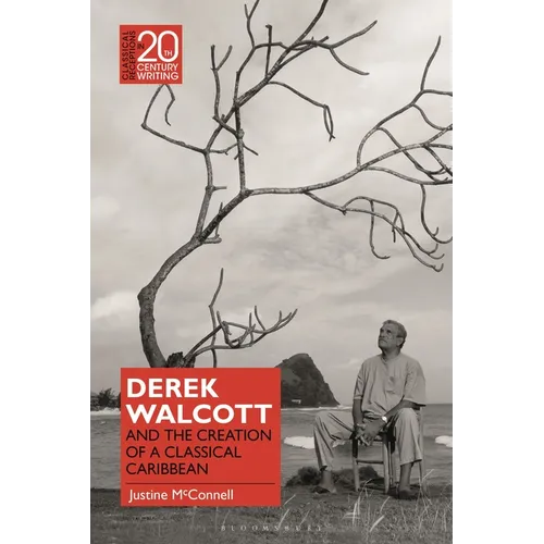 Derek Walcott and the Creation of a Classical Caribbean - Hardcover