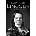 Mary Todd Lincoln: A Life from Beginning to End - Paperback