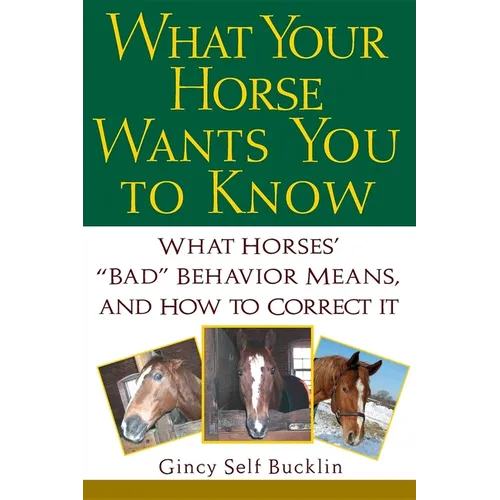 What Your Horse Wants You to Know: What Horses' "Bad" Behavior Means, and How to Correct It - Paperback