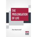 The Prolongation Of Life: Optimistic Studies - The English Translation Edited By P. Chalmers Mitchell - Paperback