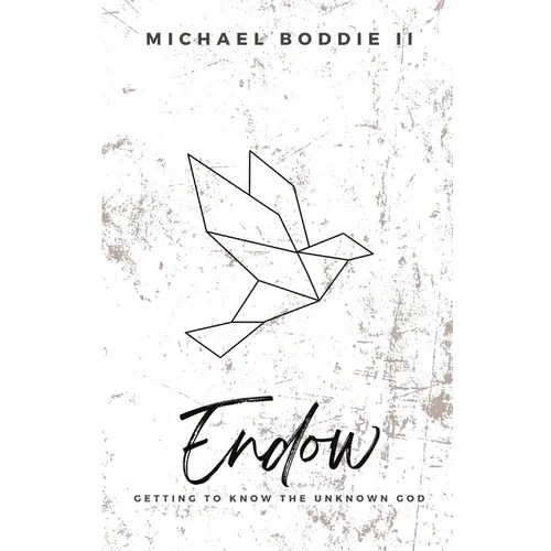 Endow: Getting to Know the Unknown God - Paperback
