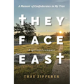 They Face East: A Memoir of Confederates in My Tree - Paperback