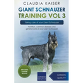 Giant Schnauzer Training Vol 3 - Taking care of your Giant Schnauzer: Nutrition, common diseases and general care of your Giant Schnauzer - Paperback
