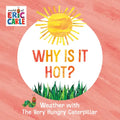 Why Is It Hot?: Weather with the Very Hungry Caterpillar - Board Book