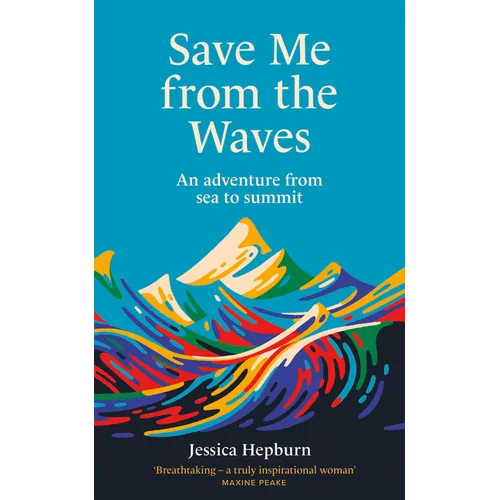 Save Me from the Waves: An Adventure from Sea to Summit - Hardcover