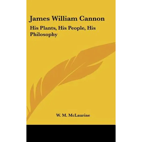 James William Cannon: His Plants, His People, His Philosophy - Hardcover
