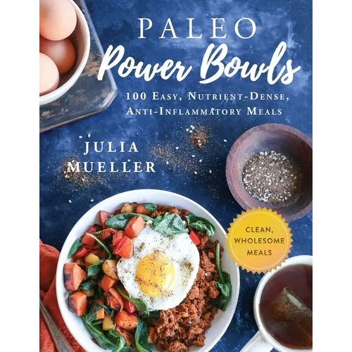Paleo Power Bowls: 100 Easy, Nutrient-Dense, Anti-Inflammatory Meals - Hardcover