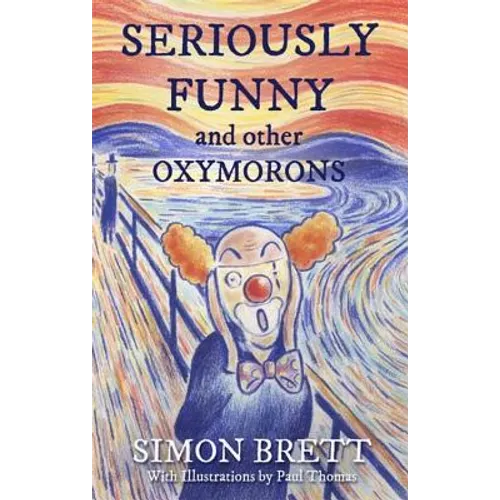 Seriously Funny, and Other Oxymorons - Hardcover