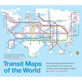 Transit Maps of the World: Expanded and Updated Edition of the World's First Collection of Every Urban Train Map on Earth - Paperback