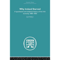 Why Ireland Starved: A Quantitative and Analytical History of the Irish Economy, 1800-1850 - Paperback