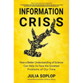 Information Crisis: How a Better Understanding of Science Can Help Us Face the Greatest Problems of Our Time - Paperback