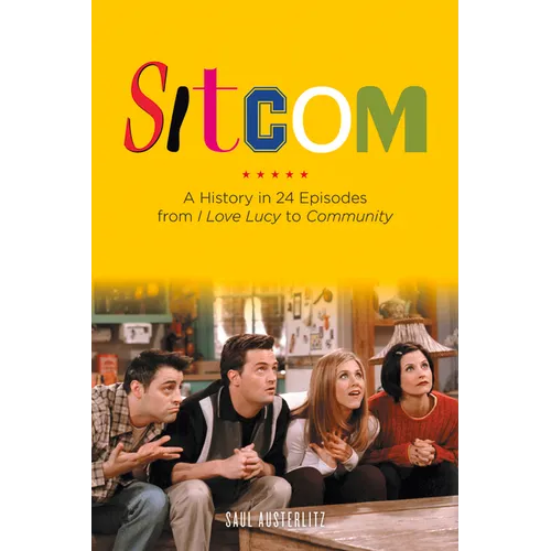 Sitcom: A History in 24 Episodes from I Love Lucy to Community - Paperback