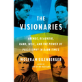 The Visionaries: Arendt, Beauvoir, Rand, Weil, and the Power of Philosophy in Dark Times - Hardcover