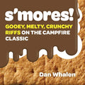 S'Mores!: Gooey, Melty, Crunchy Riffs on the Campfire Classic - Hardcover