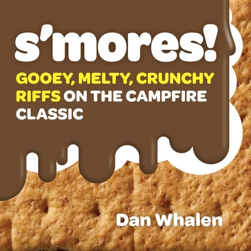 S'Mores!: Gooey, Melty, Crunchy Riffs on the Campfire Classic - Hardcover