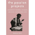 The Passion Projects: Modernist Women, Intimate Archives, Unfinished Lives - Paperback