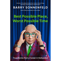 Best Possible Place, Worst Possible Time: True Stories from a Career in Hollywood - Hardcover
