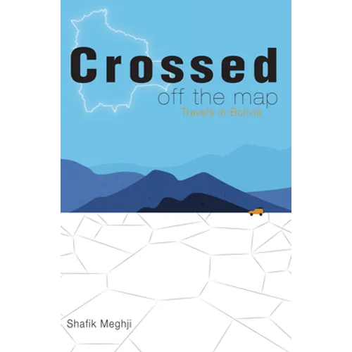 Crossed Off the Map: Travels in Bolivia - Hardcover