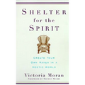 Shelter for the Spirit: Create Your Own Haven in a Hectic World - Paperback