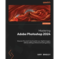 Mastering Adobe Photoshop 2024: Discover the smart way to polish your digital imagery skills by editing professional looking photos - Paperback