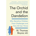The Orchid and the Dandelion: Why Sensitive Children Face Challenges and How All Can Thrive - Paperback