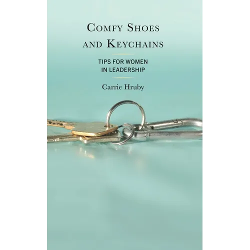 Comfy Shoes and Keychains: Tips for Women in Leadership - Paperback