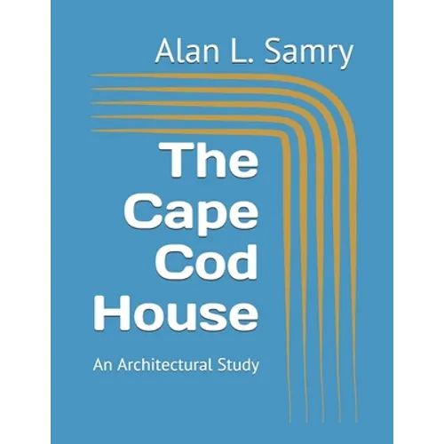 The Cape Cod House: An Architectural Study - Paperback