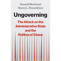 Ungoverning: The Attack on the Administrative State and the Politics of Chaos - Hardcover