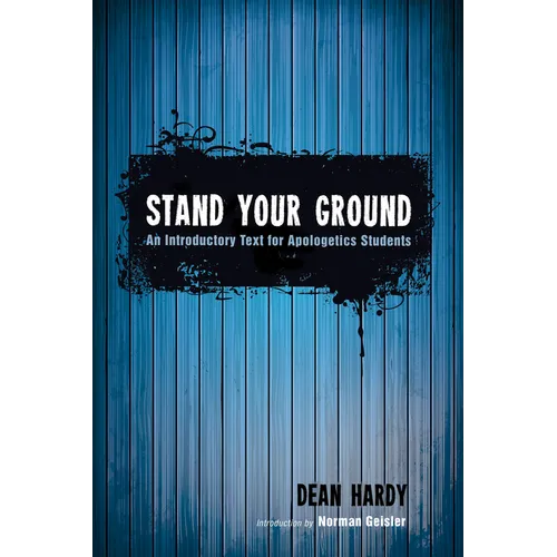 Stand Your Ground: An Introductory Text for Apologetics Students - Hardcover