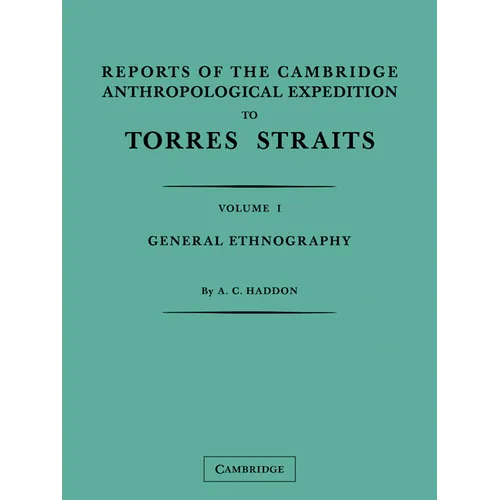 Reports of the Cambridge Anthropological Expedition to Torres Straits: Volume 1, General Ethnography - Paperback