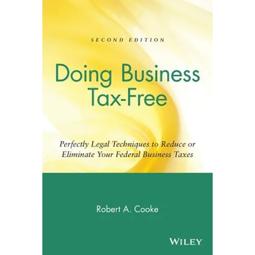 Doing Business Tax-Free: Perfectly Legal Techniques to Reduce or Eliminate Your Federal Business Taxes - Paperback