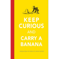 Keep Curious and Carry a Banana: Words of Wisdom from the World of Curious George - Hardcover
