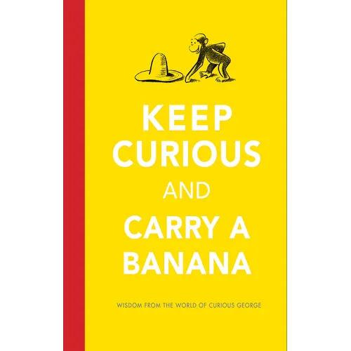 Keep Curious and Carry a Banana: Words of Wisdom from the World of Curious George - Hardcover