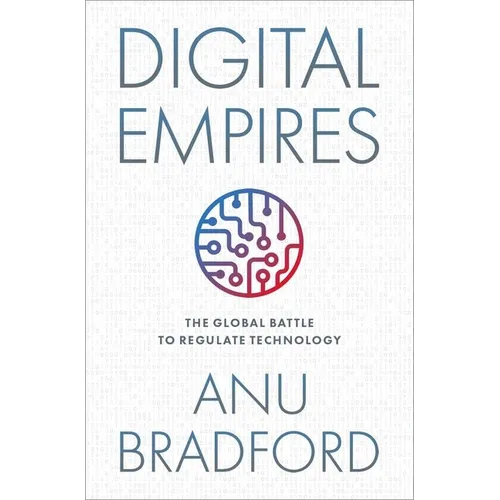 Digital Empires: The Global Battle to Regulate Technology - Hardcover