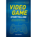 Video Game Storytelling: What Every Developer Needs to Know about Narrative Techniques - Paperback