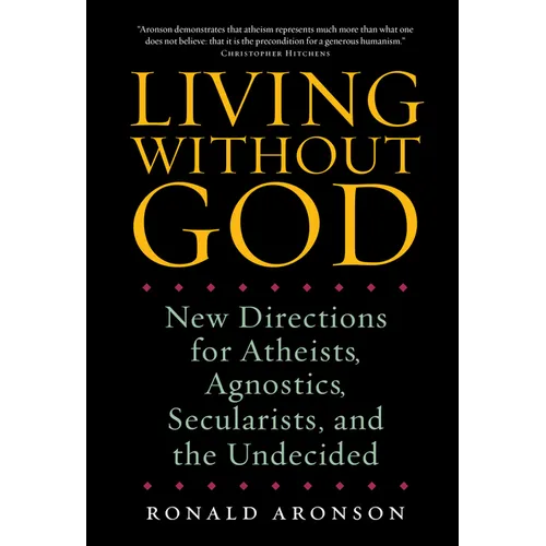 Living Without God: New Directions for Atheists, Agnostics, Secularists, and the Undecided - Paperback
