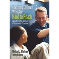 Teaching Children Who Are Hard to Reach: Relationship-Driven Classroom Practice - Paperback