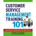 The Customer Service Management Training 101: Quick and Easy Techniques That Get Great Results - Paperback