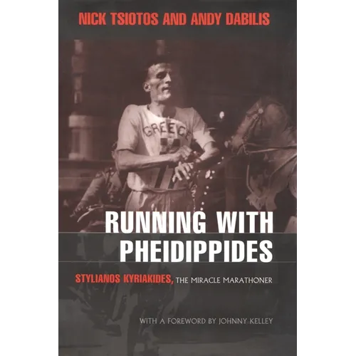 Running with Pheidippides: Stylianos Kyriakides, the Miracle Marathoner - Hardcover
