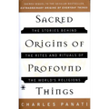 Sacred Origins of Profound Things: The Stories Behind the Rites and Rituals of the World's Religions - Paperback