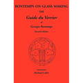 Bontemps on Glass Making: The Guide Du Verrier of Georges Bontemps - Paperback