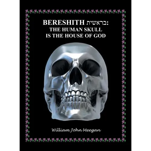 Bereshith: The Human Skull Is the House of God - Hardcover